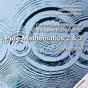 CAMBRIDGE INTERNATIONAL AS & A LEVEL MATHEMATICS PURE MATHEMATICS 2 & 3 COURSEBOOK